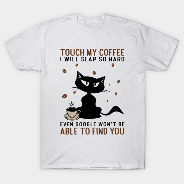 cat and coffee.Touch my coffee i will slap you T-Shirt by Madelyn_Frere